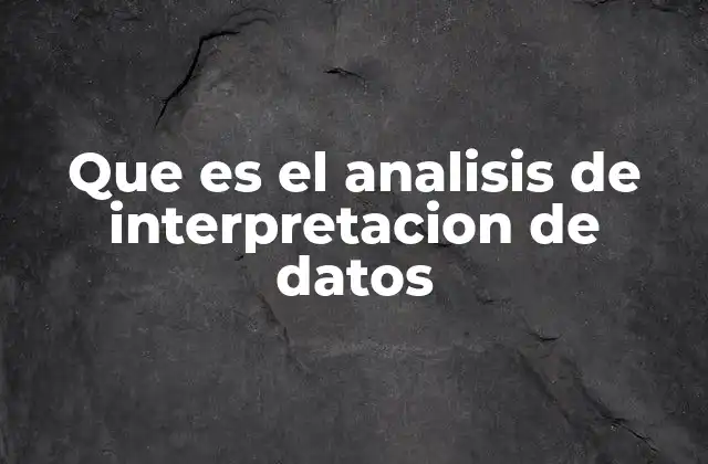 Que es el Analisis de Interpretacion de Datos