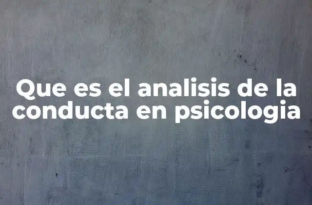 Que es el Analisis de la Conducta en Psicologia