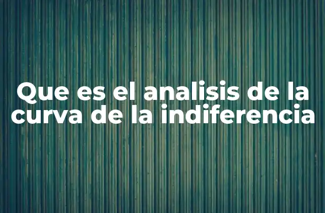 Que es el Analisis de la Curva de la Indiferencia