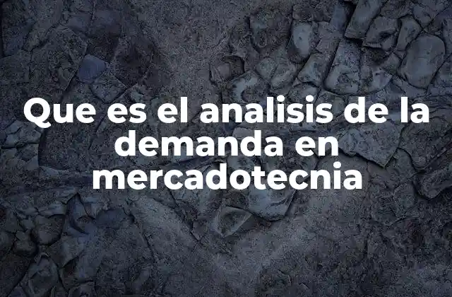 Que es el Analisis de la Demanda en Mercadotecnia