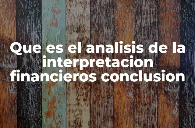 Que es el Analisis de la Interpretacion Financieros Conclusion