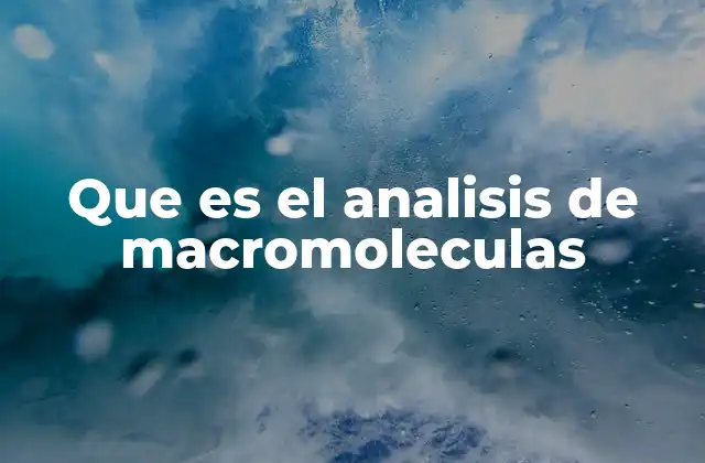 Que es el Analisis de Macromoleculas