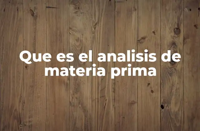 Que es el Analisis de Materia Prima