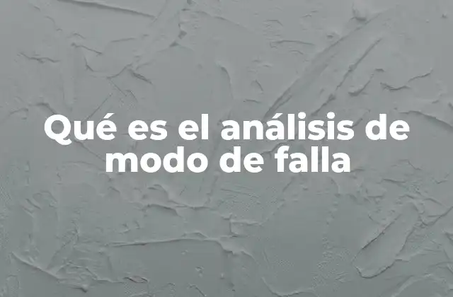 El rol del análisis de modo de falla en la gestión de riesgos