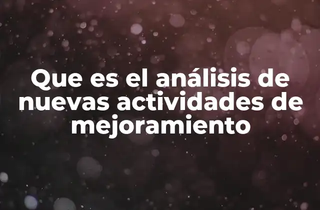 Que es el Análisis de Nuevas Actividades de Mejoramiento