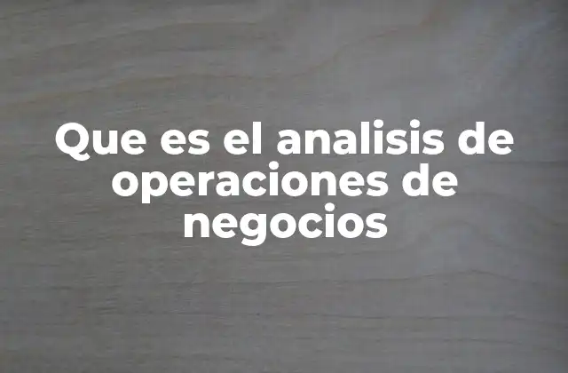 La importancia de entender cómo funcionan las operaciones internas de una empresa