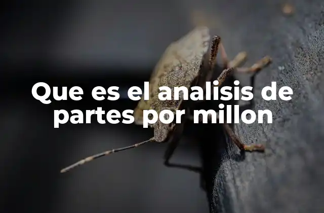 Que es el Analisis de Partes por Millon