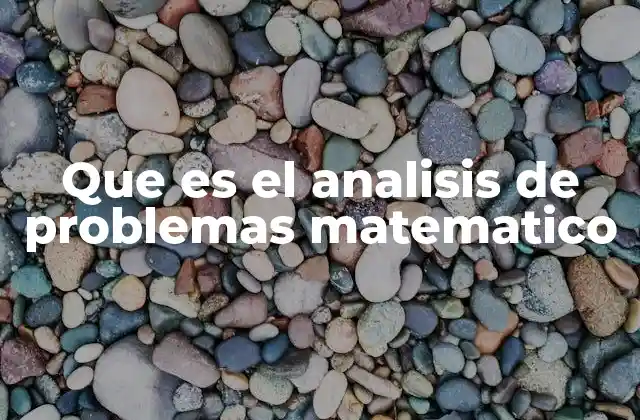 Que es el Analisis de Problemas Matematico