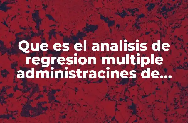 Que es el Analisis de Regresion Multiple Administracines de Operaciones