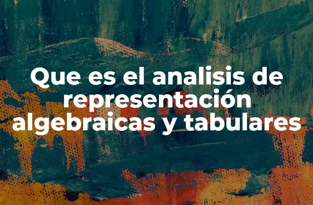 Cómo las representaciones algebraicas y tabulares facilitan la comprensión matemática