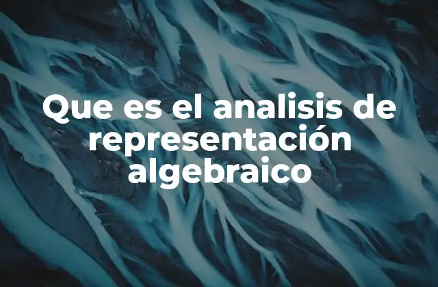 Que es el Analisis de Representación Algebraico 2 Aplicaciones del análisis algebraico en ciencia y tecnología