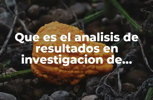 Que es el Analisis de Resultados en Investigacion de Ooperaciones