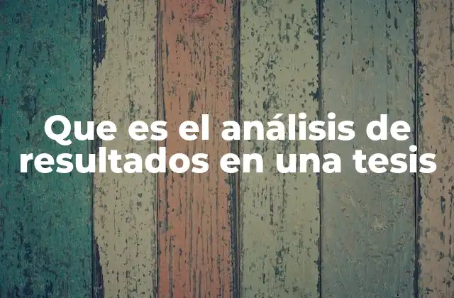 Que es el Análisis de Resultados en una Tesis
