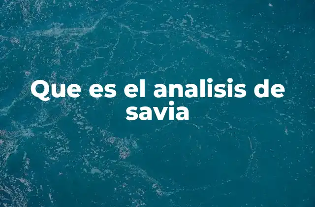 Que es el Analisis de Savia