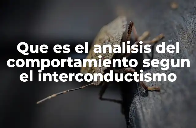 Que es el Analisis Del Comportamiento Segun el Interconductismo