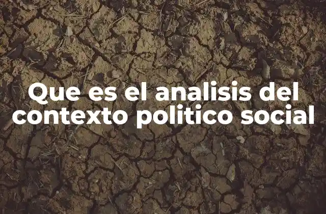 Que es el Analisis Del Contexto Politico Social