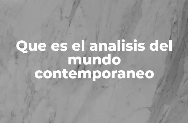 Que es el Analisis Del Mundo Contemporaneo