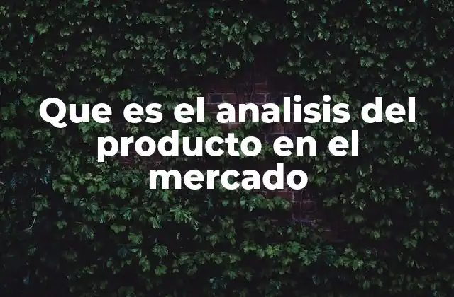 Que es el Analisis Del Producto en el Mercado 2 La importancia de entender el entorno competitivo