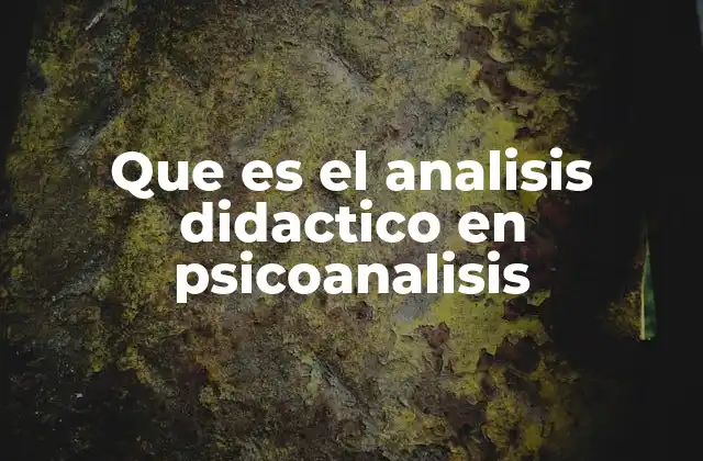 Que es el Analisis Didactico en Psicoanalisis