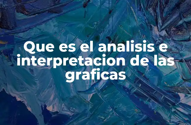 Que es el Analisis e Interpretacion de las Graficas