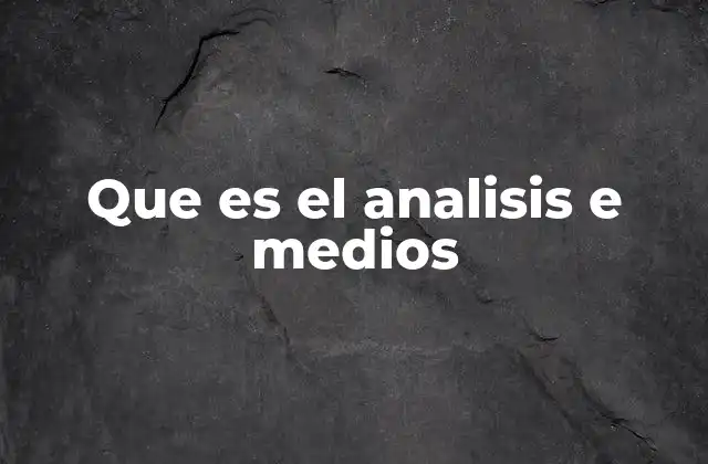 Que es el Analisis e Medios