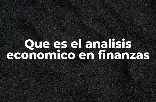 Que es el Analisis Economico en Finanzas