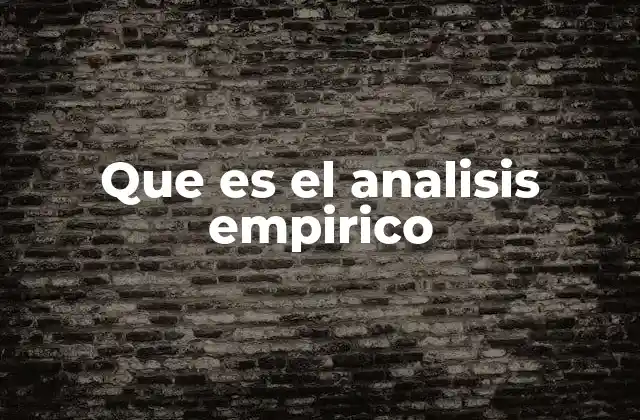 Que es el Analisis Empirico 2 El rol del análisis empírico en la toma de decisiones