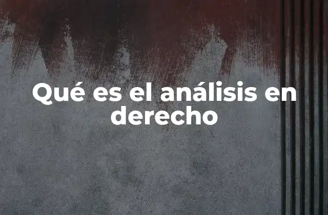 Qué es el Análisis en Derecho