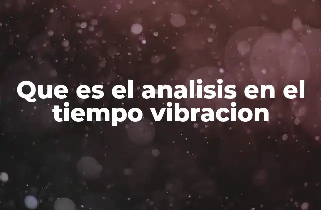 Que es el Analisis en el Tiempo Vibracion