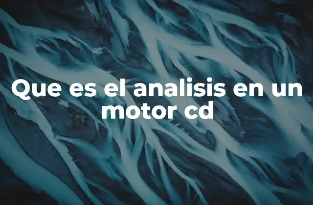 Que es el Analisis en un Motor Cd