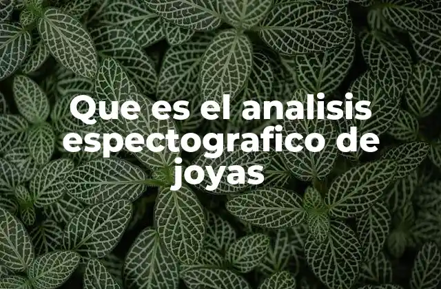 Que es el Analisis Espectografico de Joyas