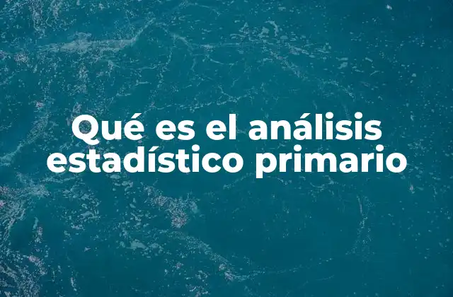 Qué es el Análisis Estadístico Primario