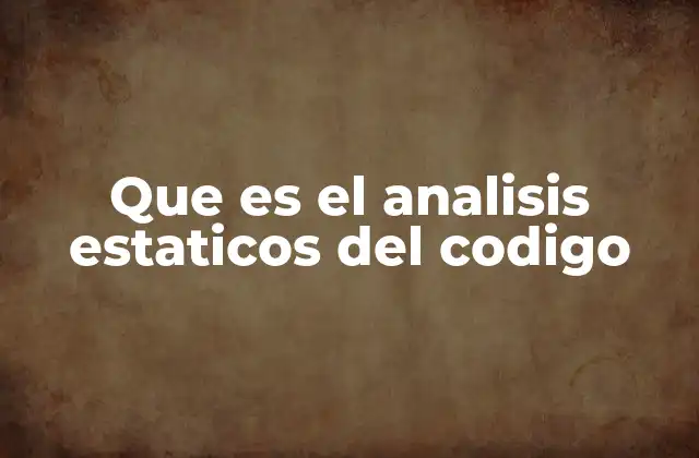 Que es el Analisis Estaticos Del Codigo