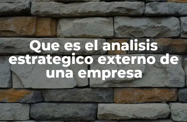 Que es el Analisis Estrategico Externo de una Empresa
