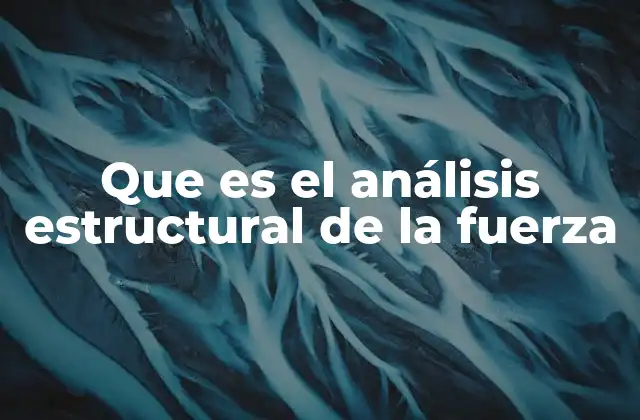 Que es el Análisis Estructural de la Fuerza