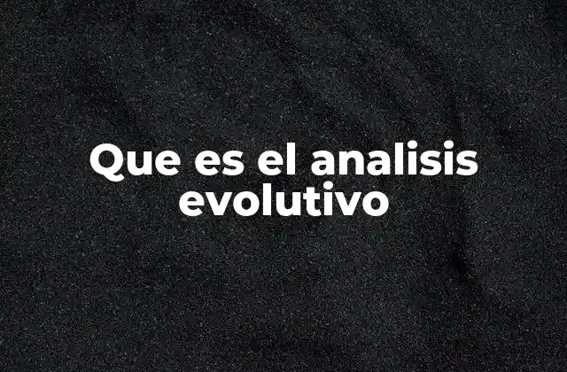 Que es el Analisis Evolutivo