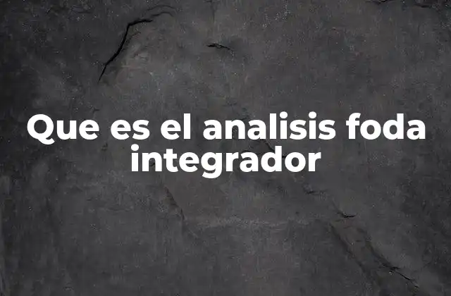Que es el Analisis Foda Integrador
