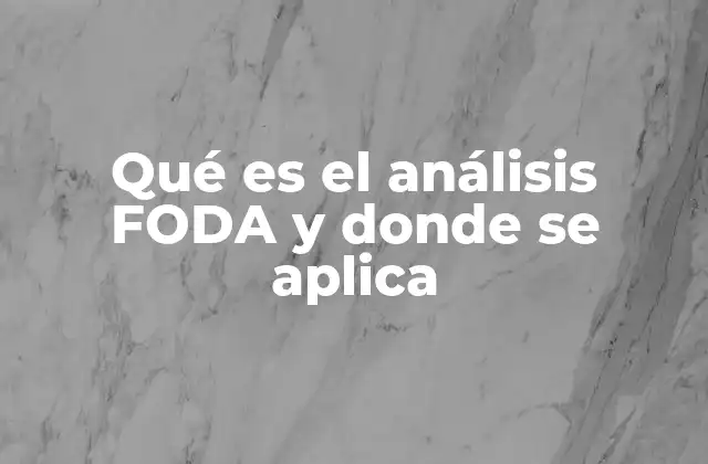 Qué es el Análisis Foda y Donde Se Aplica