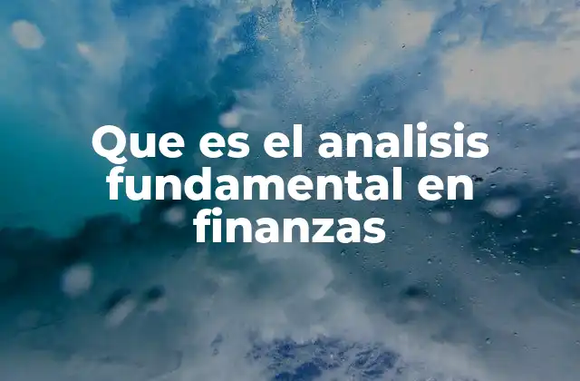Que es el Analisis Fundamental en Finanzas