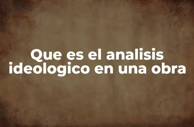 Que es el Analisis Ideologico en una Obra