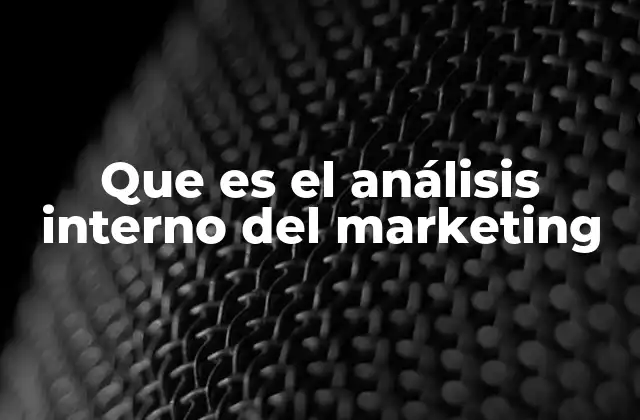 Que es el Análisis Interno Del Marketing