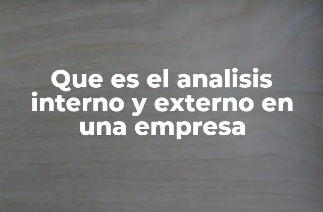 Que es el Analisis Interno y Externo en una Empresa