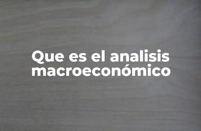 Que es el Analisis Macroeconómico