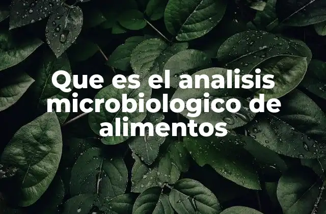 Que es el Analisis Microbiologico de Alimentos