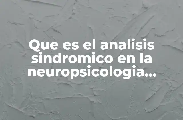 Que es el Analisis Sindromico en la Neuropsicologia Historico-cultural