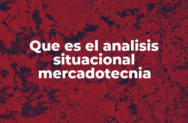 Que es el Analisis Situacional Mercadotecnia