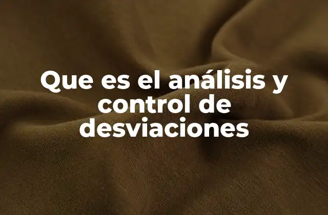 Que es el Análisis y Control de Desviaciones