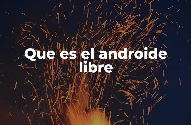 Que es el Androide Libre