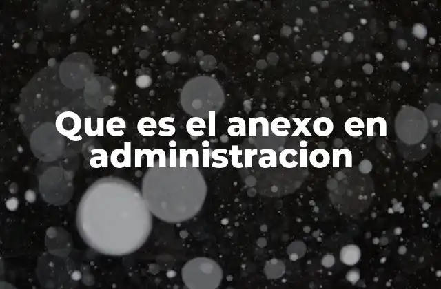 Que es el Anexo en Administracion