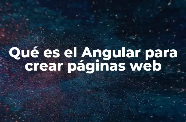 Qué es el Angular para Crear Páginas Web